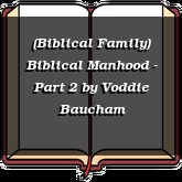 (Biblical Family) Biblical Manhood - Part 2