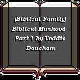 (Biblical Family) Biblical Manhood - Part 1