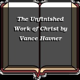 The Unfinished Work of Christ