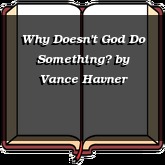 Why Doesn't God Do Something?