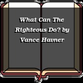 What Can The Righteous Do?