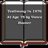 Testimony in 1976 At Age 75