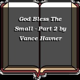 God Bless The Small - Part 2