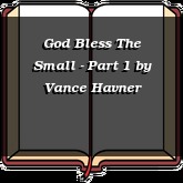 God Bless The Small - Part 1