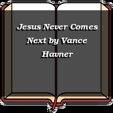 Jesus Never Comes Next