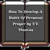 How To Develop A Habit Of Personal Prayer