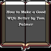 How to Make a Good Wife Better