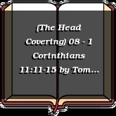 (The Head Covering) 08 - 1 Corinthians 11:11-15