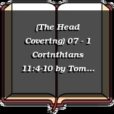 (The Head Covering) 07 - 1 Corinthians 11:4-10