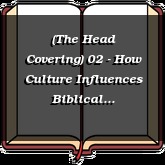 (The Head Covering) 02 - How Culture Influences Biblical Interpretation