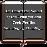 He Heard the Sound of the Trumpet and Took Not the Warning