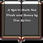 A Spirit Hath Not Flesh and Bones