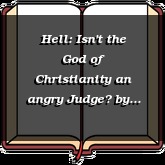 Hell: Isn't the God of Christianity an angry Judge?