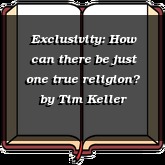 Exclusivity: How can there be just one true religion?