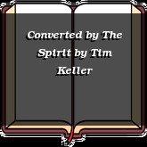 Converted by The Spirit