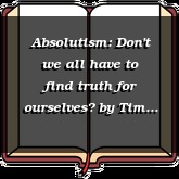 Absolutism: Don't we all have to find truth for ourselves?