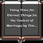 Using Time for Eternal Things (in the Context of Marriage)