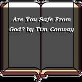 Are You Safe From God?