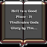 Hell is a Good Place - It Vindicates Gods Glory