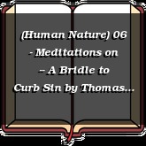 (Human Nature) 06 - Meditations on -- A Bridle to Curb Sin