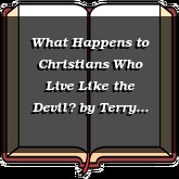 What Happens to Christians Who Live Like the Devil?