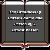 The Greatness Of Christ's Name and Person