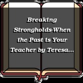 Breaking Strongholds-When the Past is Your Teacher