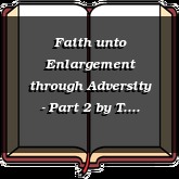 Faith unto Enlargement through Adversity - Part 2