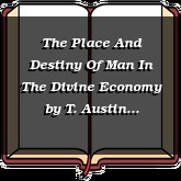 The Place And Destiny Of Man In The Divine Economy
