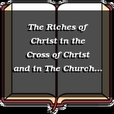 The Riches of Christ in the Cross of Christ and in The Church of Christ