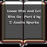 Loose Him and Let Him Go - Part 4