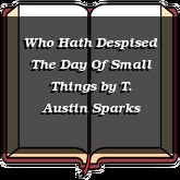 Who Hath Despised The Day Of Small Things
