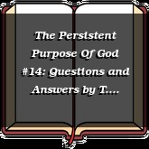 The Persistent Purpose Of God #14: Questions and Answers