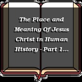 The Place and Meaning Of Jesus Christ in Human History - Part 1