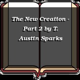 The New Creation - Part 2