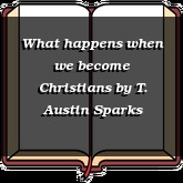 What happens when we become Christians