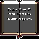 Ye Are Come To Zion - Part 5