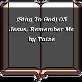 (Sing To God) 05 Jesus, Remember Me