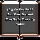 (Joy On Earth) 23 Let Your Servant Now Go In Peace
