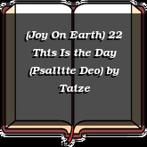 (Joy On Earth) 22 This Is the Day (Psallite Deo)
