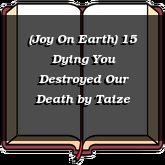 (Joy On Earth) 15 Dying You Destroyed Our Death