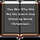 Two Men Who Did Not Die Enoch And Elijah