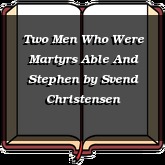 Two Men Who Were Martyrs Able And Stephen