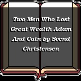 Two Men Who Lost Great Wealth Adam And Cain