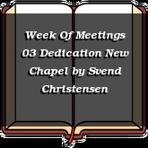 Week Of Meetings 03 Dedication New Chapel