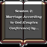 Session 2: Marriage According to God (Couples Conference)