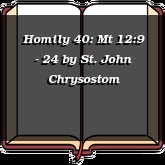 Homily 40: Mt 12:9 - 24