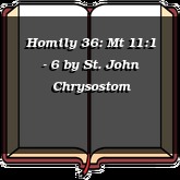 Homily 36: Mt 11:1 - 6