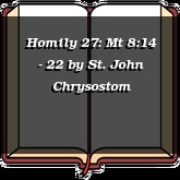 Homily 27: Mt 8:14 - 22