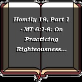 Homily 19, Part 1 - MT 6:1-8: On Practicing Righteousness Secretly